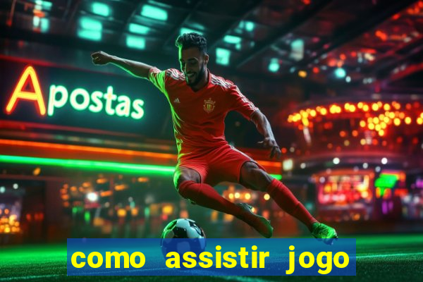 como assistir jogo sem delay